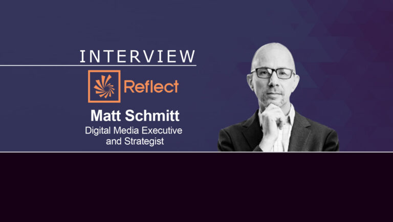 MarTech Series Interview With Matt Schmitt, Digital Media Executive And Strategist, Reflect Systems Inc