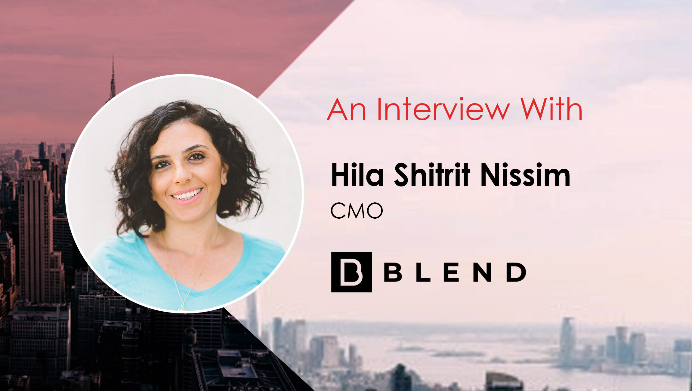 MarTech Interview with Hila Shitrit Nissim, CMO at BLEND