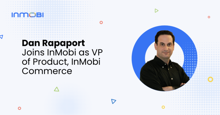 Dan Rapaport Joins InMobi to Drive Growth and Innovation for InMobi Commerce